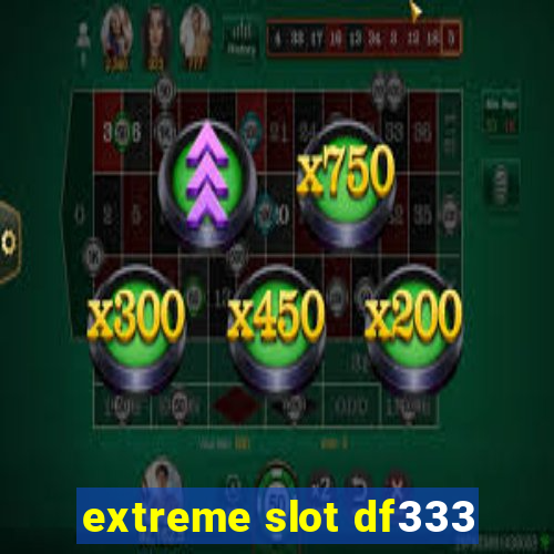 extreme slot df333